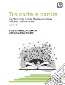Tra carte e paroleI sentieri della ricerca storico-educativa nell'area mediterranea. E-book. Formato PDF ebook di Antonella Cagnolati