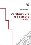 L&apos;architettura e il pianeta malato. E-book. Formato PDF ebook