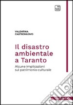 Il disastro ambientale a TarantoAlcune implicazioni sul patrimonio culturale. E-book. Formato PDF