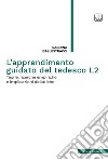 L’apprendimento guidato del tedesco L2Teorie, ricerche empiriche e implicazioni didattiche. E-book. Formato PDF ebook