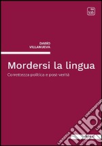 Mordersi la linguaCorrettezza politica e post-verità. E-book. Formato EPUB ebook