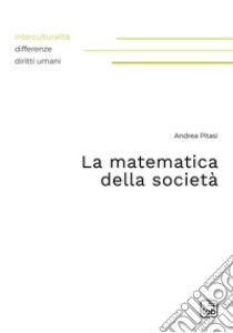 La matematica della società. E-book. Formato PDF ebook di Andrea Pitasi