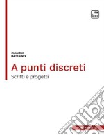 A punti discretiScritti e progetti. E-book. Formato PDF ebook