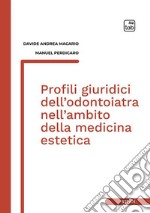 Profili giuridici dell’odontoiatra nell’ambito della medicina estetica. E-book. Formato PDF ebook