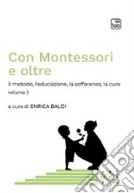 Con Montessori e oltreIl metodo, l&apos;educazione, la sofferenza, la cura. Volume 3. E-book. Formato PDF