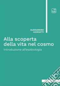 Alla scoperta della vita nel cosmoIntroduzione all’esobiologia. E-book. Formato PDF ebook di Alessandro Giorgetti