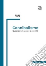 CannibalismoQuestioni di genere e serialità. E-book. Formato PDF