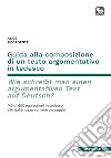 Guida alla composizione di un testo argomentativo in tedesco. Wie schreibt man einen argumentativen Text auf Deutsch?Più di 600 espressioni in tedesco e in italiano per scrivere un saggio. E-book. Formato PDF ebook