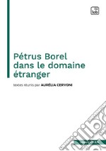 Pe´trus Borel dans le domaine e´tranger. E-book. Formato PDF