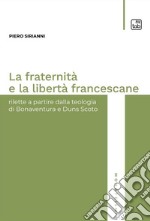 La fraternità e la libertà francescaneRilette a partire dalla teologia di Bonaventura e Duns Scoto. E-book. Formato PDF