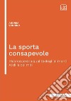 La sporta consapevoleRiconoscere la qualità degli alimenti. Al di là dei miti. E-book. Formato PDF ebook di Andrea Sonnino