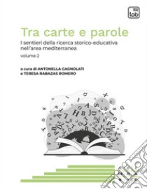 Tra carte e paroleI sentieri della ricerca storico-educativa nell'area mediterranea. Volume 2. E-book. Formato PDF ebook di Antonella Cagnolati