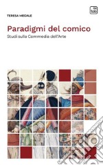 Paradigmi del comicoStudi sulla Commedia dell&apos;Arte. E-book. Formato PDF ebook