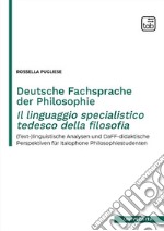 Deutsche Fachsprache der Philosophie - Il linguaggio specialistico tedesco della filosofia(Text-)linguistische Analysen und DaFF-didaktische Perspektiven fu¨r italophone Philosophiestudenten. E-book. Formato PDF ebook