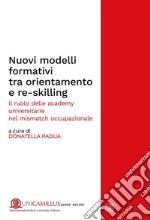 Nuovi modelli formativi tra orientamento e re-skillingIl ruolo delle academy universitarie nel “mismatch occupazionale”. E-book. Formato PDF ebook