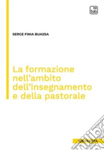 La formazione nell'ambito dell'insegnamento e della pastorale. E-book. Formato PDF ebook di Serge Finia Buassa