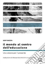 Il mondo al centro dell’educazioneUna visione per il presente. E-book. Formato EPUB ebook