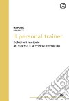 Il personal trainerSoluzioni motorie attraverso il servizio a domicilio. E-book. Formato PDF ebook