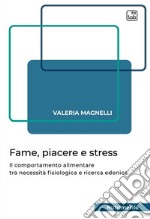 Fame, piacere e stressIl comportamento alimentare tra necessità fisiologica e ricerca edonica. E-book. Formato PDF ebook