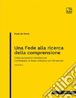 Una Fede alla ricerca della comprensioneFides quaerens intellectum. Confessare la fede cristiana nel XXI secolo (volume II). E-book. Formato PDF