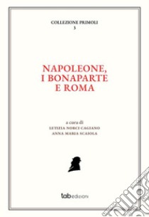 Napoleone, i Bonaparte e Roma. E-book. Formato PDF ebook di Letizia Norci Cagiano de Azevedo