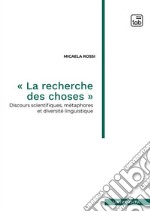 La recherche des chosesDiscours scientifiques, métaphores et diversité linguistique. E-book. Formato PDF ebook