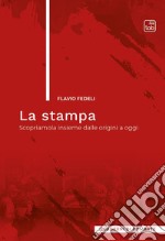 La stampaScopriamola insieme dalle origini a oggi. E-book. Formato PDF ebook