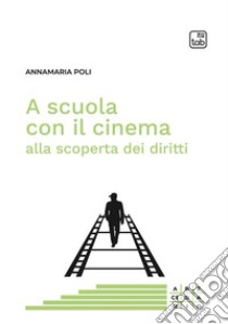 A scuola con il cinema alla scoperta dei diritti. E-book. Formato PDF ebook di Annamaria Poli