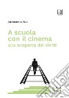 A scuola con il cinema alla scoperta dei diritti. E-book. Formato PDF ebook