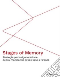 Stages of MemoryStrategie per la rigenerazione dell’ex manicomio di San Salvi a Firenze. E-book. Formato PDF ebook di Eliana Martinelli
