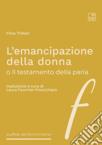 L’emancipazione della donnao Il testamento della paria. E-book. Formato PDF ebook di Flora Tristan