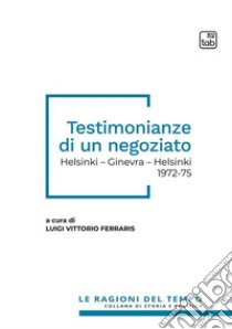 Testimonianze di un negoziatoHelsinki - Ginevra - Helsinki 1972-75. E-book. Formato PDF ebook di Luigi Vittorio Ferraris