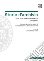 Storie d&apos;archivioContributi recenti alla storia di Velletri. Giornata di studi in onore di Anna De Santis e Vincenzo Ciccotti. E-book. Formato PDF