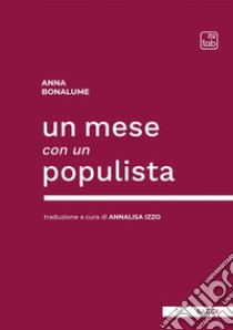 Un mese con un populista. E-book. Formato EPUB ebook di Anna Bonalume