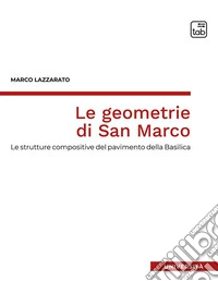 Le geometrie di San MarcoLe strutture compositive del pavimento della Basilica. E-book. Formato PDF ebook