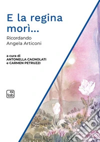 E la regina morì...Ricordando Angela Articoni. E-book. Formato PDF ebook