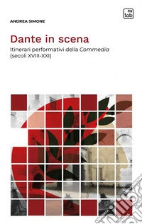 Dante in scenaItinerari performativi della Commedia (secoli XVIII-XXI). E-book. Formato PDF ebook