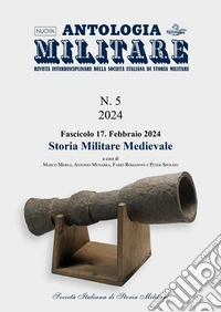 Nuova Antologia MilitareNumero 5, fascicolo 17, febbraio 2024 - Storia militare medievale. E-book. Formato PDF ebook
