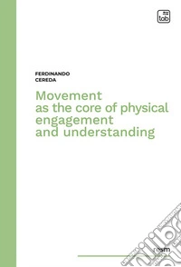 Movement as the core of physical engagement and understanding. E-book. Formato PDF ebook