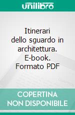 Itinerari dello sguardo in architettura. E-book. Formato PDF ebook