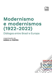 Modernismo e modernismos (1922-2022)Diálogos entre Brasil e Europa. E-book. Formato PDF ebook