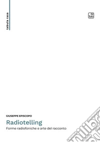 RadiotellingForme radiofoniche e arte del racconto. E-book. Formato PDF ebook
