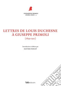Lettres de Louis Duchesne à Giuseppe Primoli(1899-1921). E-book. Formato PDF ebook