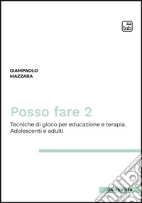 Posso fare 2Tecniche di gioco per educazione e terapia. Adolescenti e adulti. E-book. Formato PDF ebook