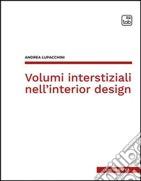 Volumi interstiziali nell'interior design. E-book. Formato PDF ebook