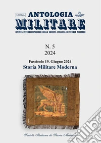 Nuova Antologia MilitareNumero 5, fascicolo 19, giugno 2024 - Storia militare moderna. E-book. Formato PDF ebook