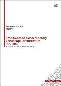 Traditional to contemporary landscape architecture in ChinaA lesson from chinese courtyards. E-book. Formato PDF ebook