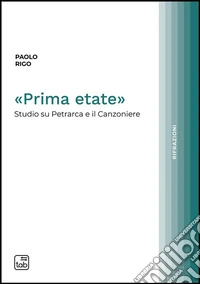 «Prima etate»Studio su Petrarca e il Canzoniere. E-book. Formato PDF ebook