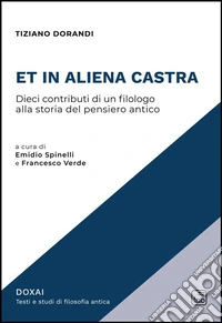 Et in aliena castraDieci contributi di un filologo alla storia del pensiero antico. E-book. Formato PDF ebook