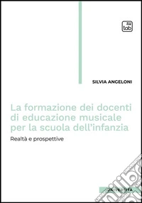La formazione dei docenti di educazione musicale per la scuola dell'infanziaRealtà e prospettive. E-book. Formato PDF ebook